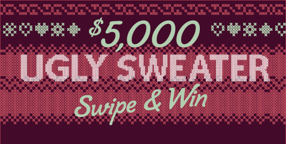 $5,000 Ugly Sweater Swipe & Win