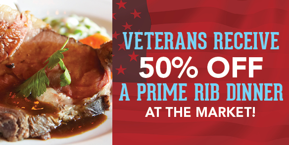 Veterans receive 50% off a Prime Rib dinner at The Market!