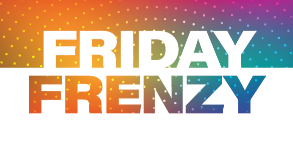 10x entries for Friday Frenzy