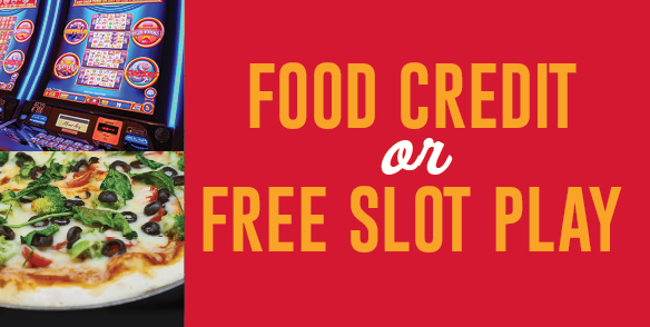 Food Credit or Free Slot Play