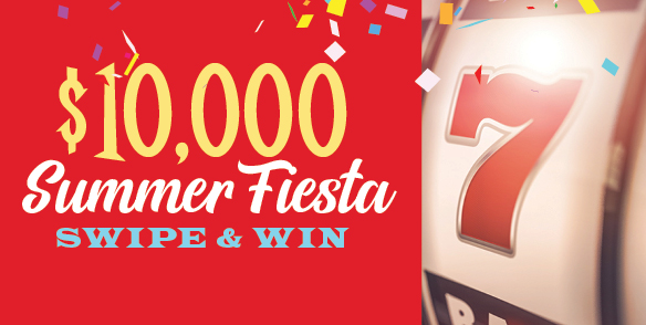 $10,000 Summer Fiesta Swipe & Win