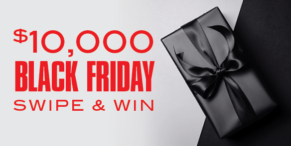 $10,000 Black Friday Swipe & Win
