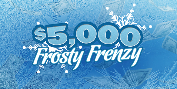 $5,000 FROSTY FRENZY