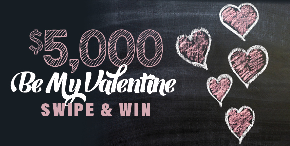 $5,000 Be My Valentine Swipe & Win