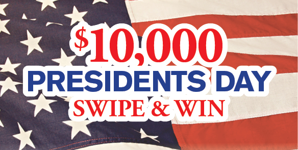 $10,000 Presidents Day Swipe & Win