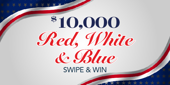 $10,000 Red, White & Blue Swipe and Win