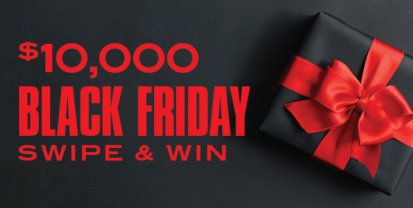 $10,000 BLACK FRIDAY SWIPE & WIN