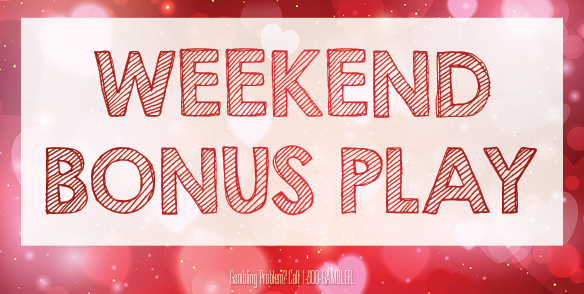 WEEKEND BONUS PLAY