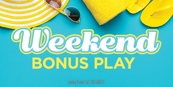 WEEKEND BONUS PLAY