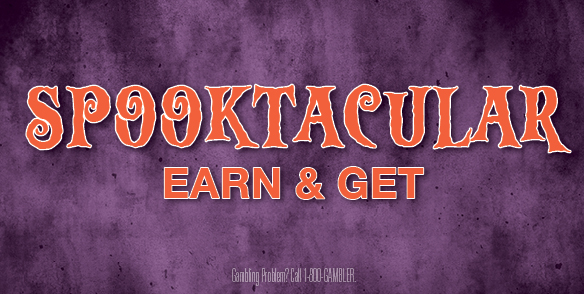 SPOOKTACULAR EARN & GET