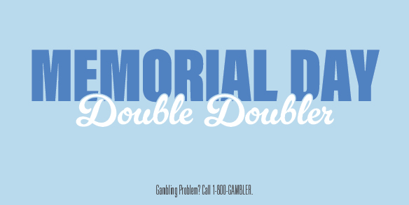 MEMORIAL DAY DOUBLE DOUBLER