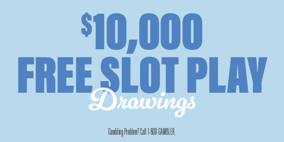 $10,000 FREE SLOT PLAY DRAWINGS