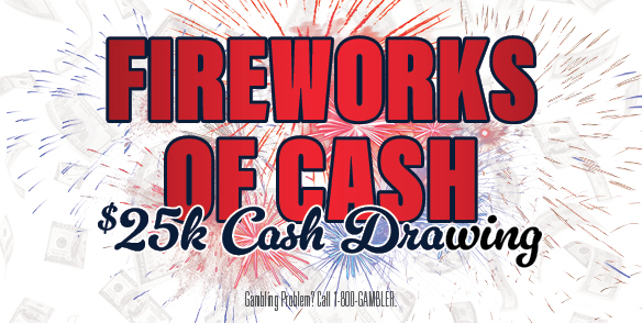 fireworks of cash $25k Cash Drawing