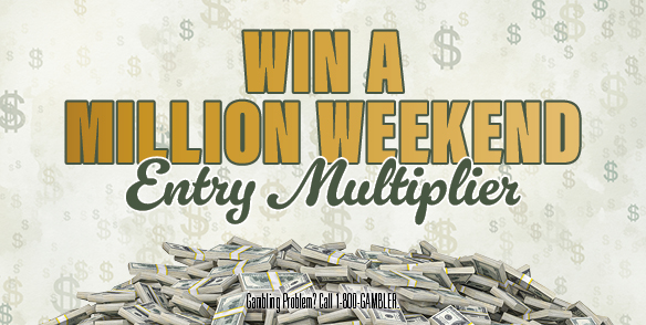 Win a Million Weekend Entry Multiplier