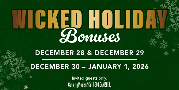WICKED HOLIDAY BONUSES