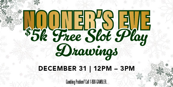 NOONER'S EVE $5K FREE SLOT PLAY DRAWINGS
